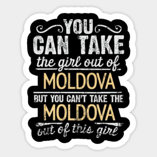 You Can Take The Girl Out Of Moldova But You Cant Take The Moldova Out Of The Girl Design - Gift for Moldovan With Moldova Roots Sticker